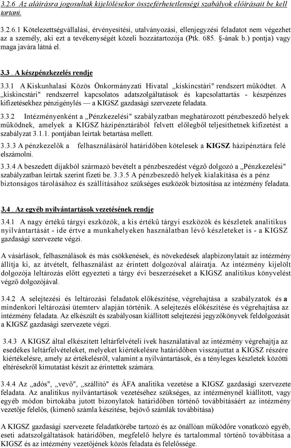 A kiskincstári" rendszerrel kapcsolatos adatszolgáltatások és kapcsolattartás - készpénzes kifizetésekhez pénzigénylés a KIGSZ gazdasági szervezete feladata. 3.