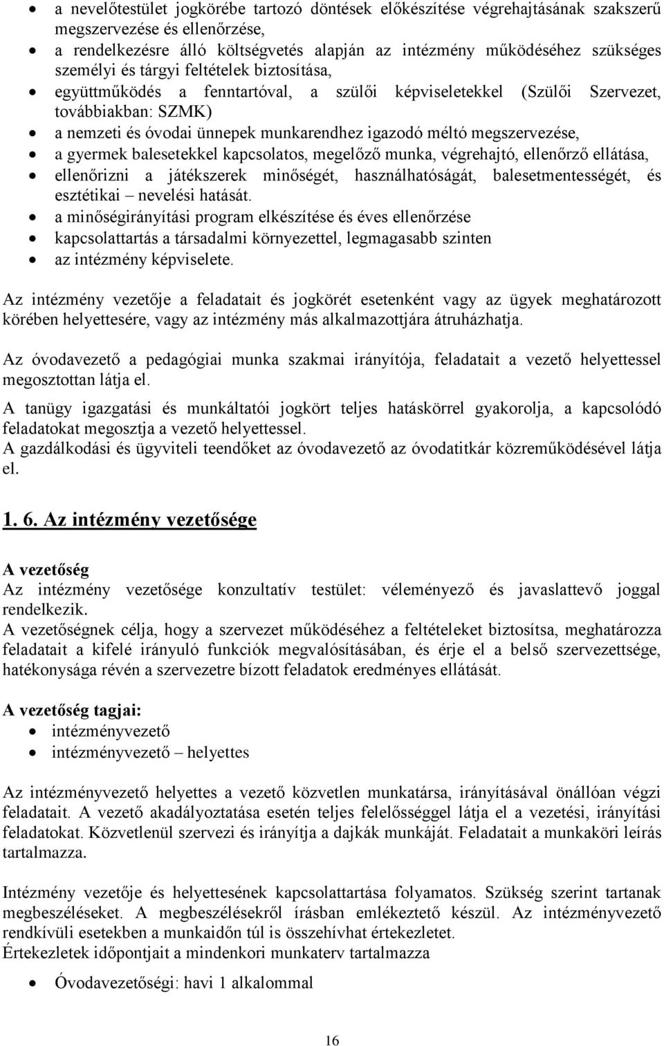 gyermek balesetekkel kapcsolatos, megelőző munka, végrehajtó, ellenőrző ellátása, ellenőrizni a játékszerek minőségét, használhatóságát, balesetmentességét, és esztétikai nevelési hatását.