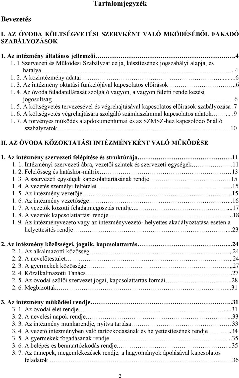 . 6 1. 5. A költségvetés tervezésével és végrehajtásával kapcsolatos előírások szabályozása.7 1. 6. A költségvetés végrehajtására szolgáló számlaszámmal kapcsolatos adatok....9 1. 7.