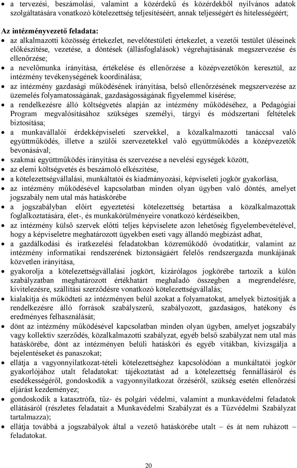 ellenőrzése; a nevelőmunka irányítása, értékelése és ellenőrzése a középvezetőkön keresztül, az intézmény tevékenységének koordinálása; az intézmény gazdasági működésének irányítása, belső