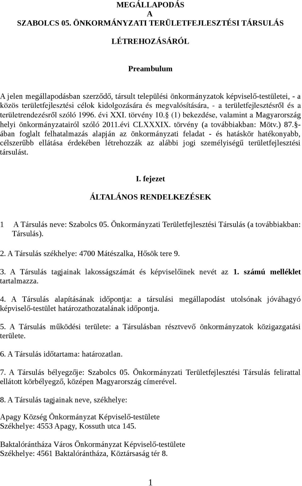 kidolgozására és megvalósítására, a területfejlesztésről és a területrendezésről szóló 1996. évi XXI. törvény 10. (1) bekezdése, valamint a Magyarország helyi önkormányzatairól szóló 2011.évi CLXXXIX.