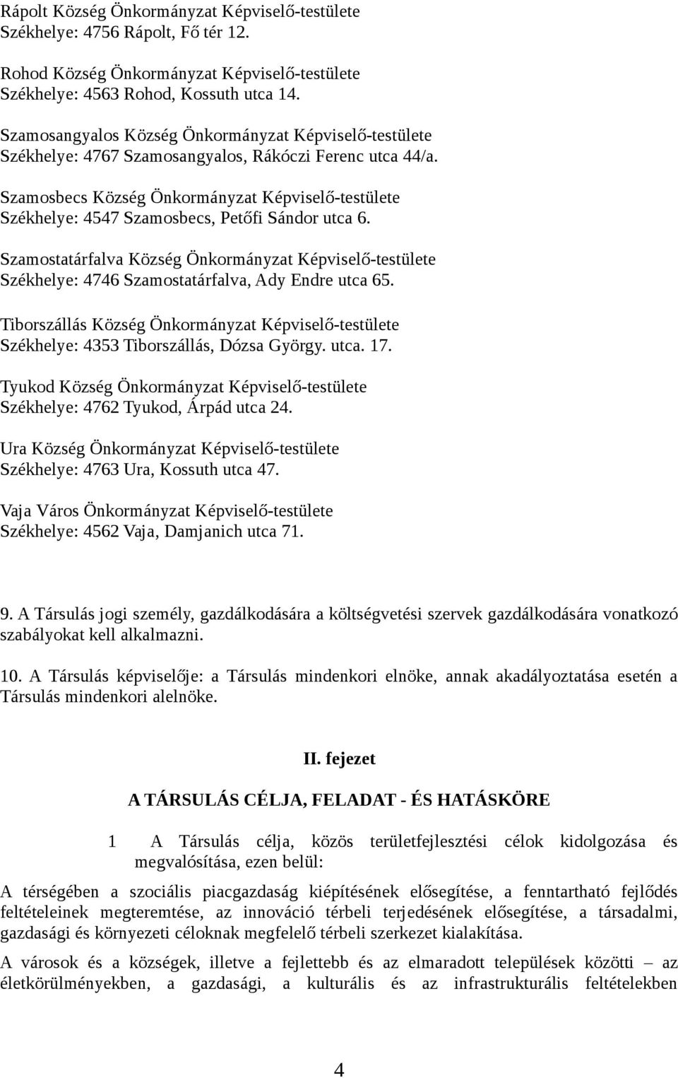 Szamosbecs Község Önkormányzat Képviselő-testülete Székhelye: 4547 Szamosbecs, Petőfi Sándor utca 6.