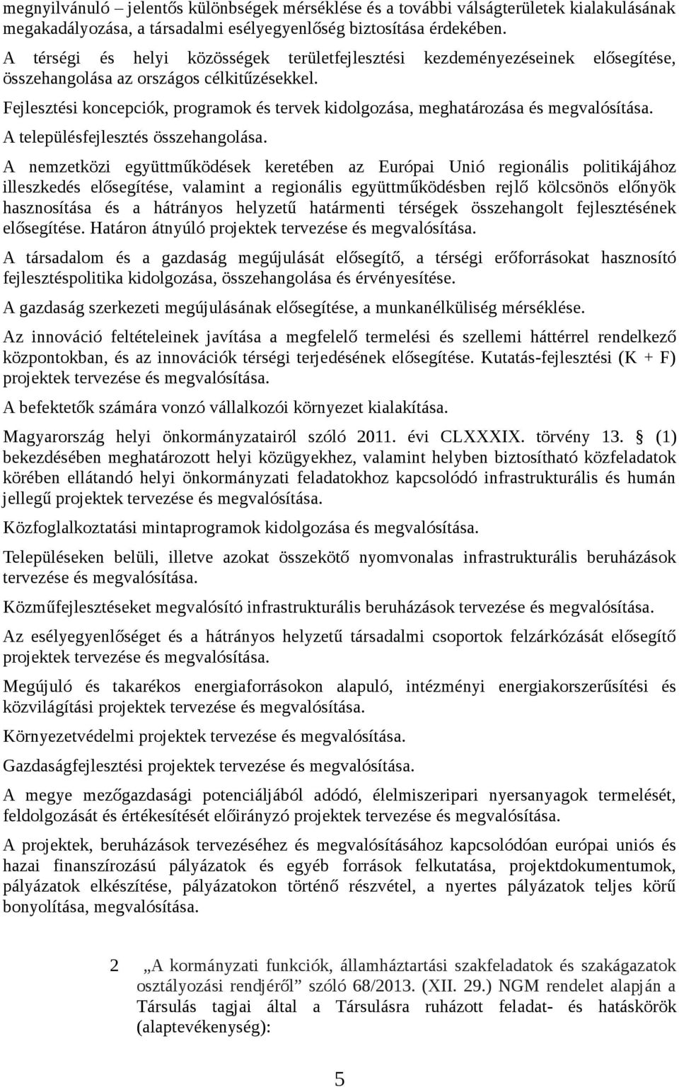 Fejlesztési koncepciók, programok és tervek kidolgozása, meghatározása és megvalósítása. A településfejlesztés összehangolása.