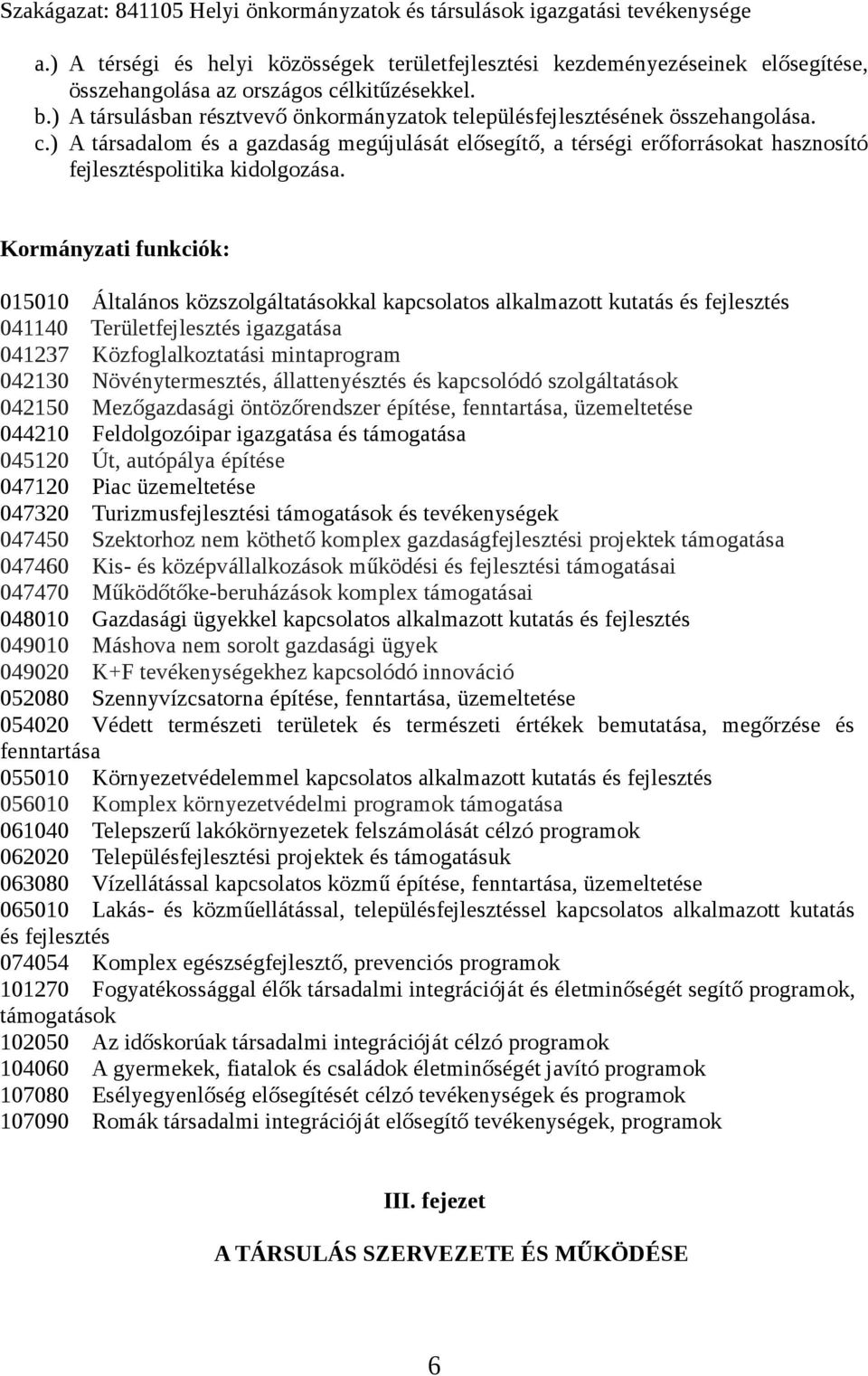 ) A társulásban résztvevő önkormányzatok településfejlesztésének összehangolása. c.