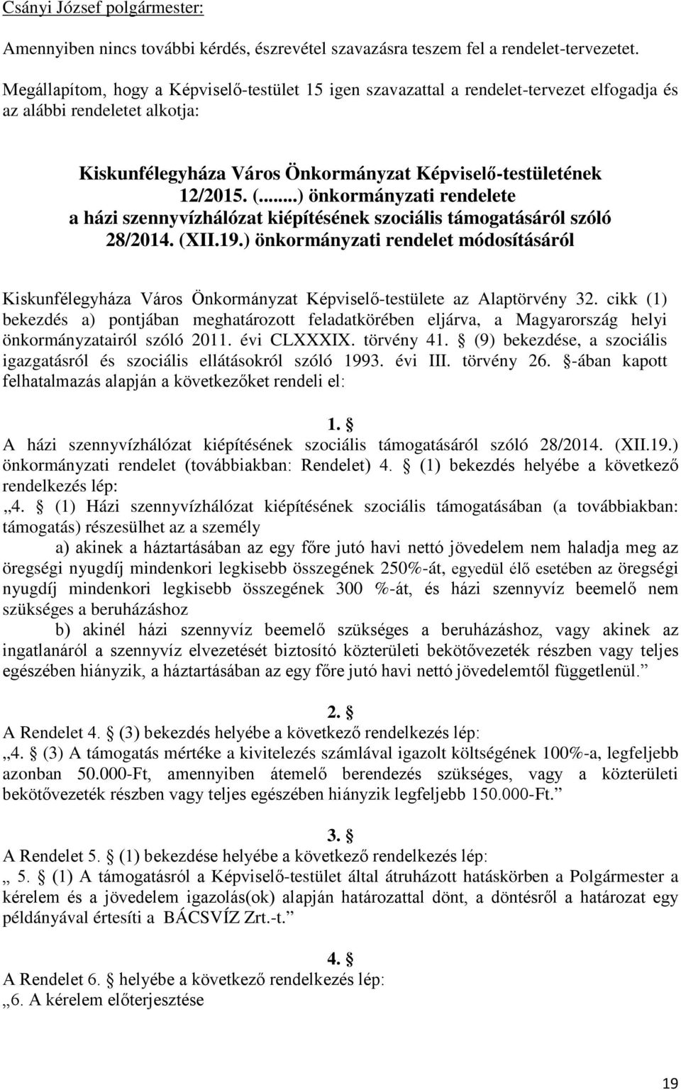 ..) önkormányzati rendelete a házi szennyvízhálózat kiépítésének szociális támogatásáról szóló 28/2014. (XII.19.