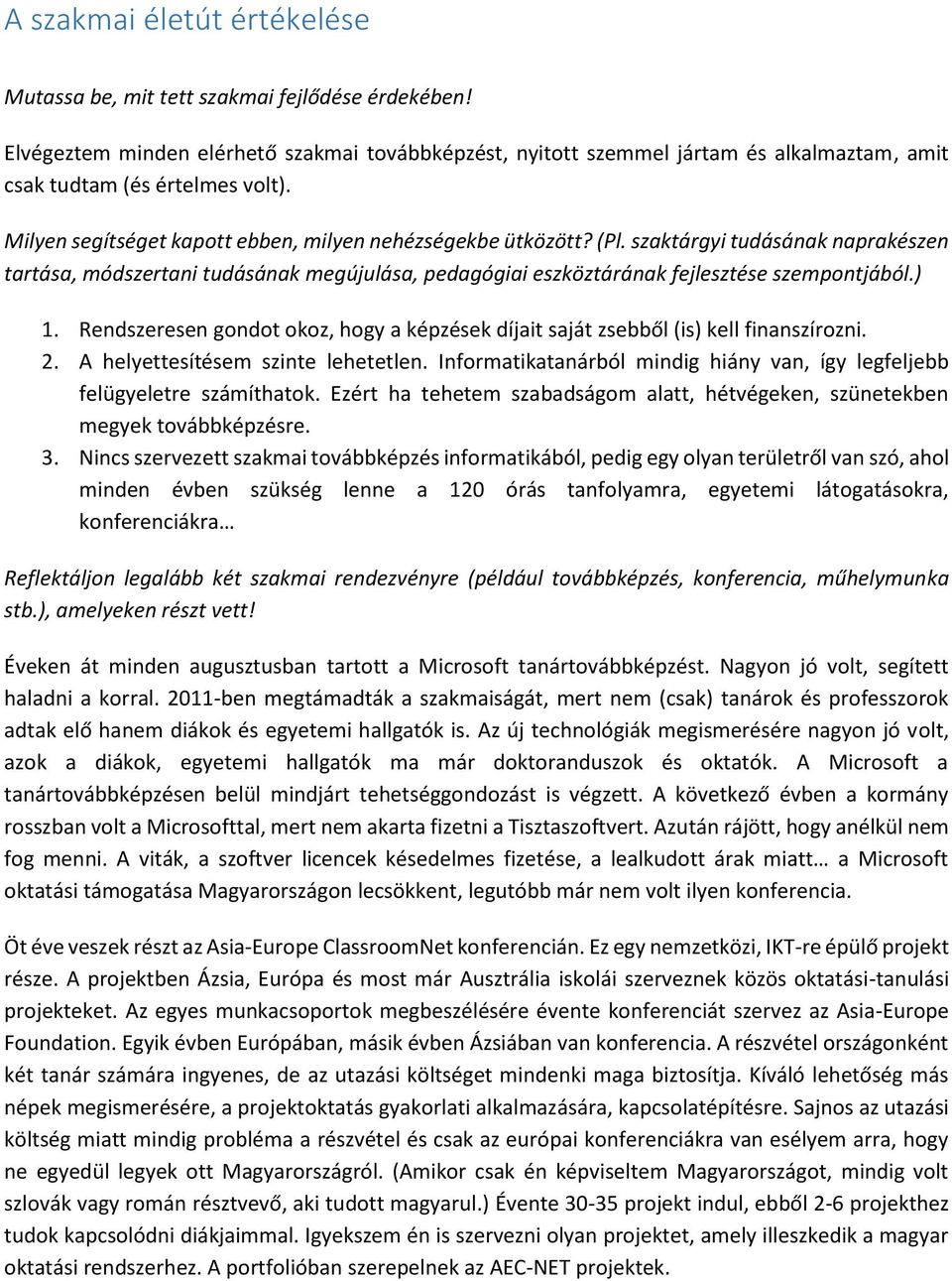 szaktárgyi tudásának naprakészen tartása, módszertani tudásának megújulása, pedagógiai eszköztárának fejlesztése szempontjából.) 1.