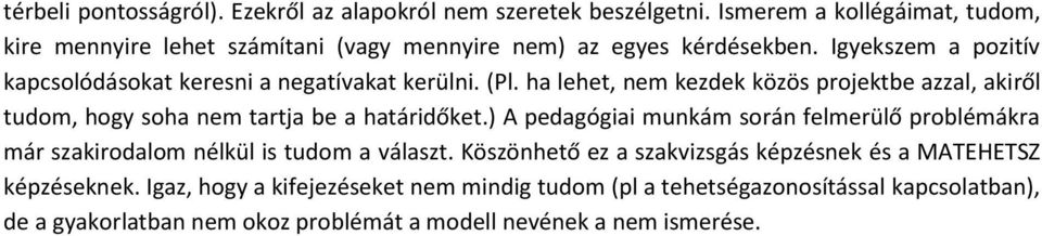 Igyekszem a pozitív kapcsolódásokat keresni a negatívakat kerülni. (Pl.