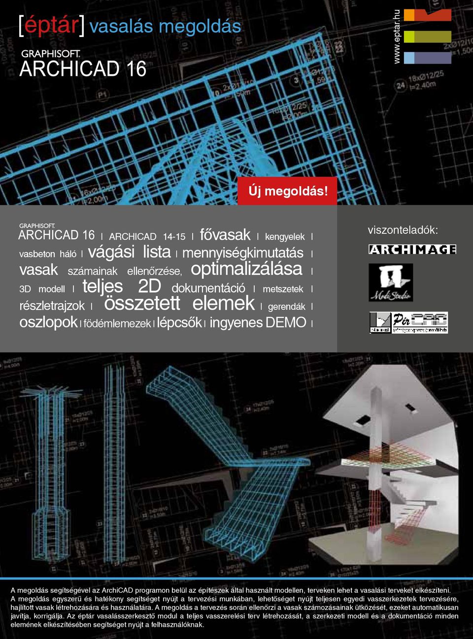 gerendák oszlopok födémlemezek lépcsők ingyenes DEMO viszonteladók: A megoldás segítségével az ArchiCAD programon belül az építészek által használt modellen, terveken lehet a vasalási terveket