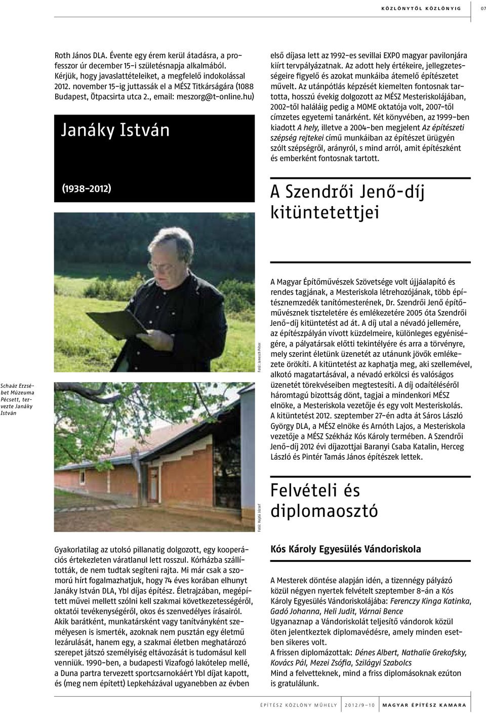 hu) Janáky István első díjasa lett az 1992-es sevillai EXPO magyar pavilonjára kiírt tervpályázatnak. Az adott hely értékeire, jellegzetességeire figyelő és azokat munkáiba átemelő építészetet művelt.