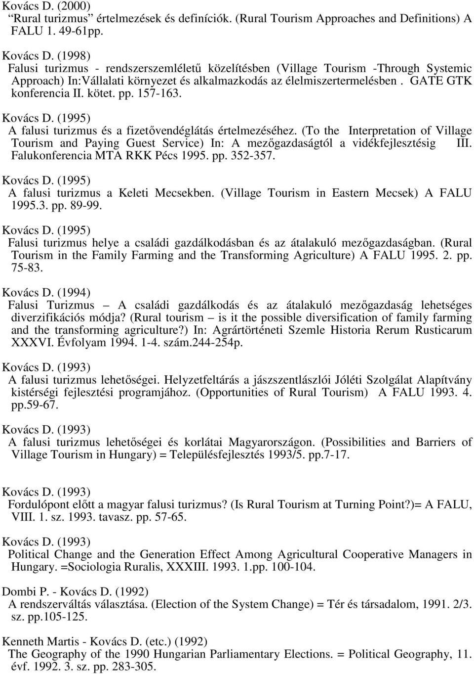 pp. 157-163. A falusi turizmus és a fizetővendéglátás értelmezéséhez. (To the Interpretation of Village Tourism and Paying Guest Service) In: A mezőgazdaságtól a vidékfejlesztésig III.