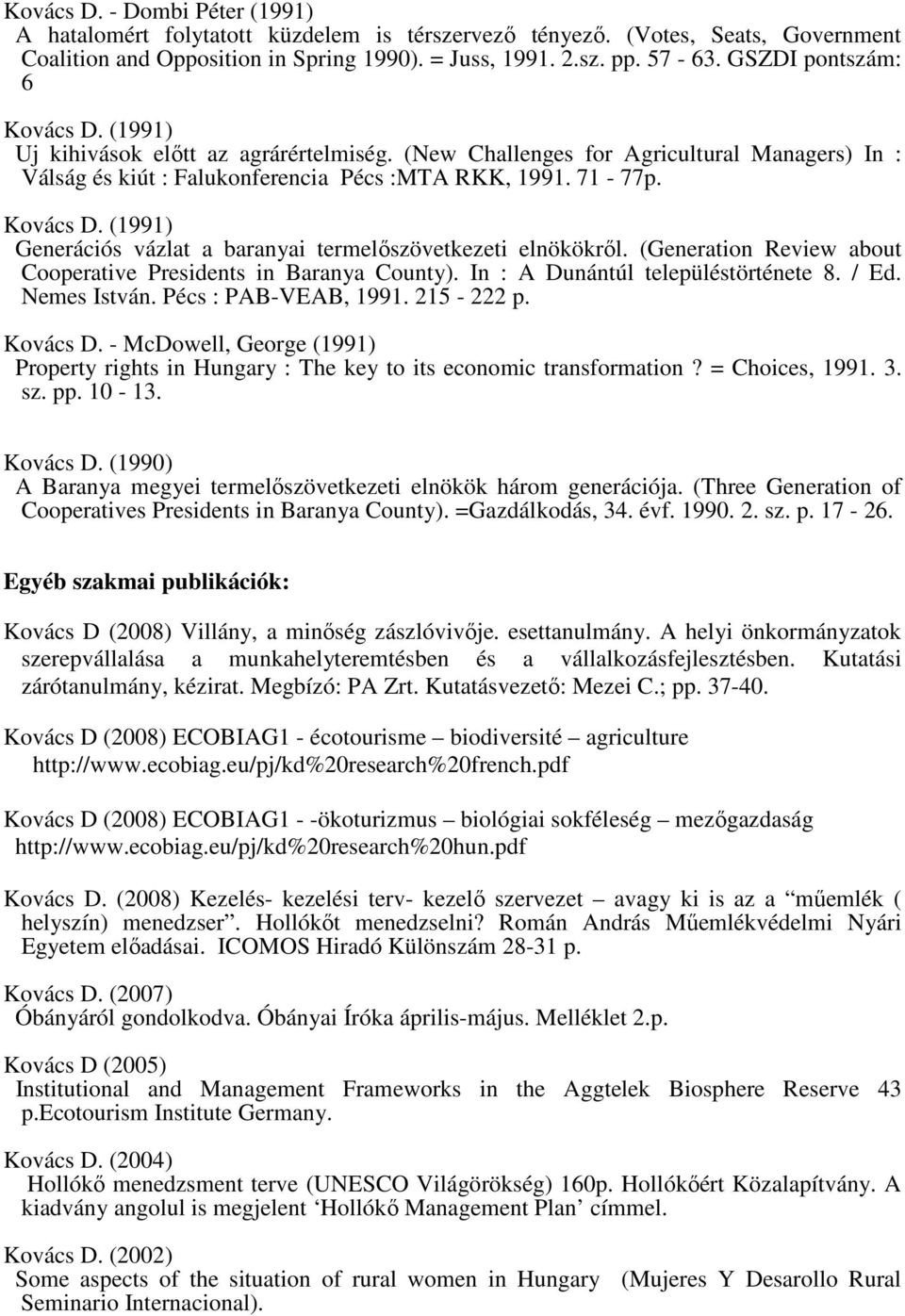 Generációs vázlat a baranyai termelőszövetkezeti elnökökről. (Generation Review about Cooperative Presidents in Baranya County). In : A Dunántúl településtörténete 8. / Ed. Nemes István.