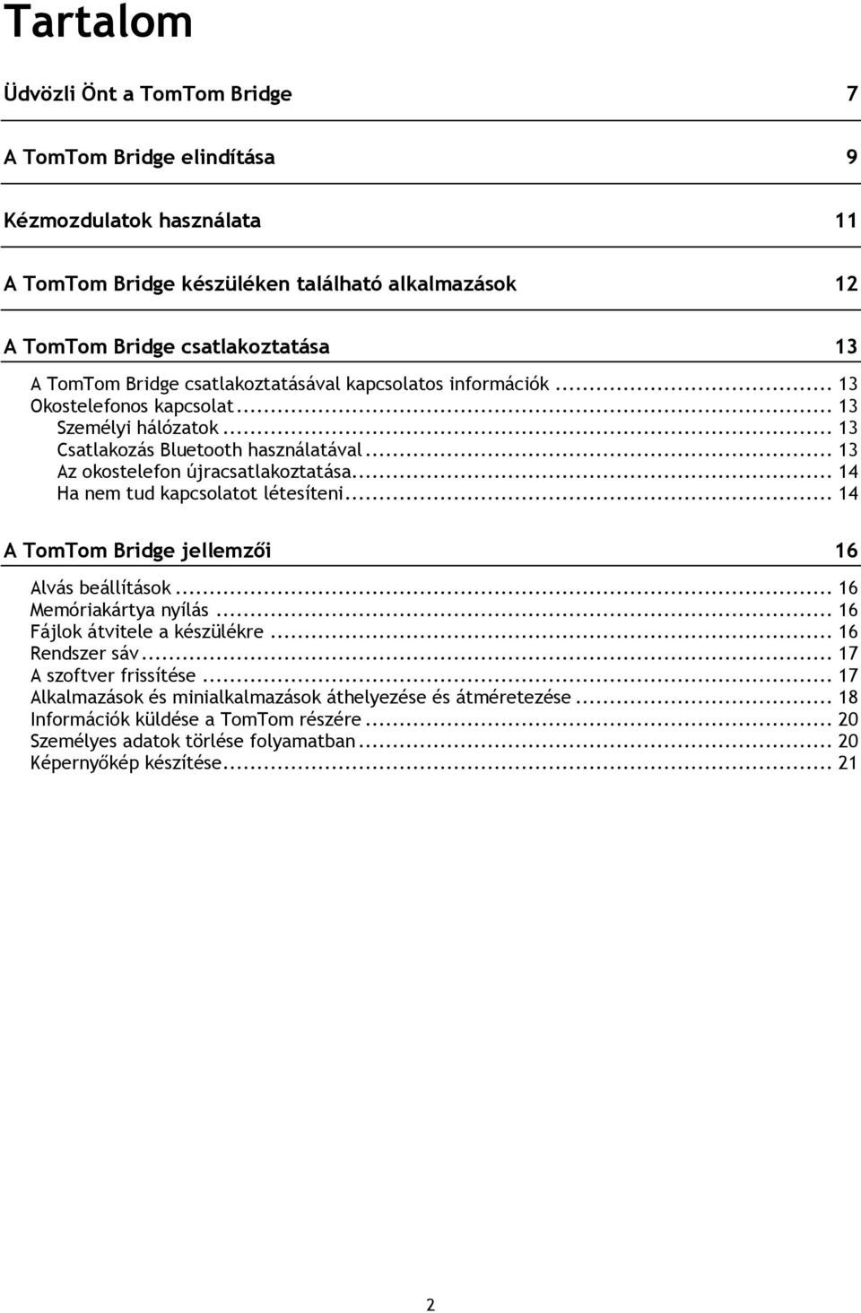 .. 14 Ha nem tud kapcsolatot létesíteni... 14 A TomTom Bridge jellemzői 16 Alvás beállítások... 16 Memóriakártya nyílás... 16 Fájlok átvitele a készülékre... 16 Rendszer sáv.