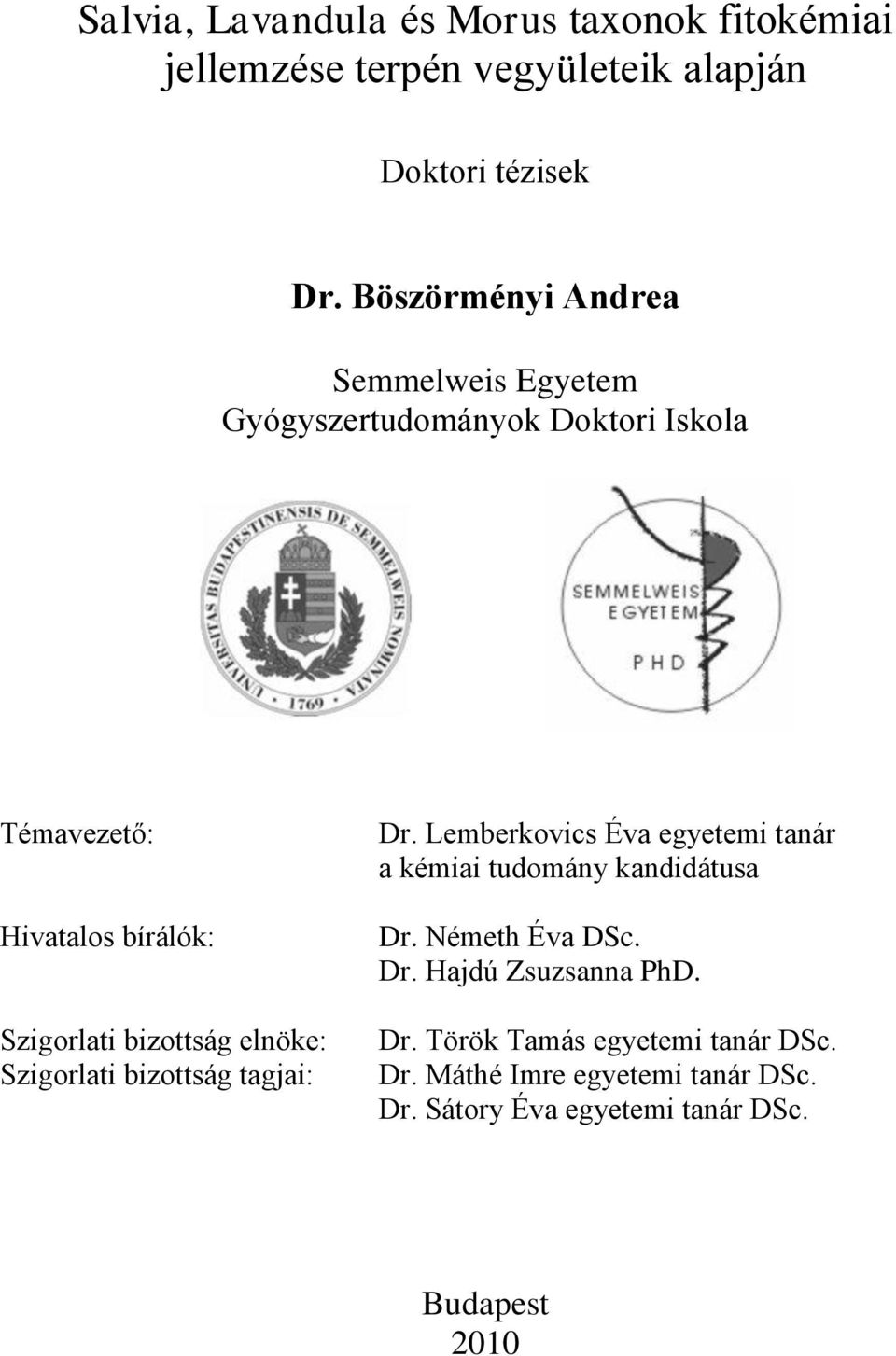 bizottság elnöke: Szigorlati bizottság tagjai: Dr. Lemberkovics Éva egyetemi tanár a kémiai tudomány kandidátusa Dr.