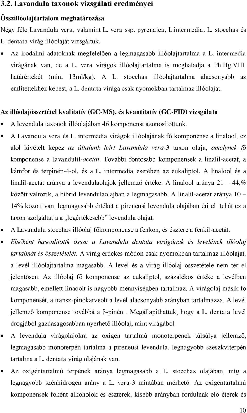 határértékét (min. 13ml/kg). A L. stoechas illóolajtartalma alacsonyabb az említettekhez képest, a L. dentata virága csak nyomokban tartalmaz illóolajat.