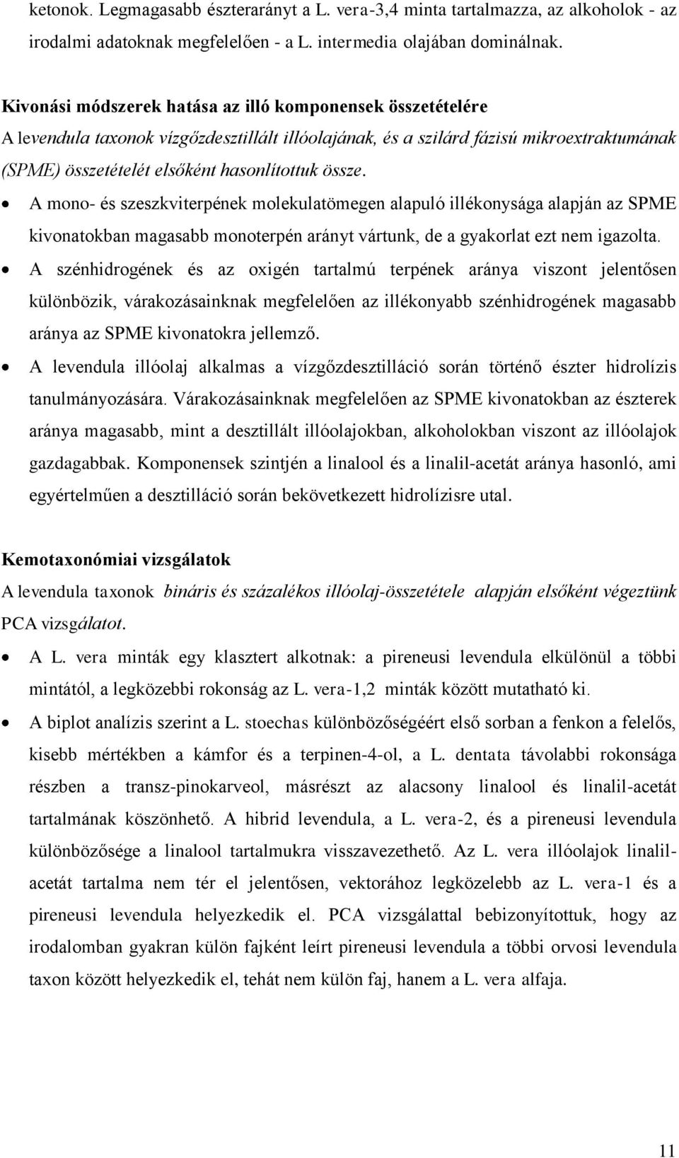 A mono- és szeszkviterpének molekulatömegen alapuló illékonysága alapján az SPME kivonatokban magasabb monoterpén arányt vártunk, de a gyakorlat ezt nem igazolta.