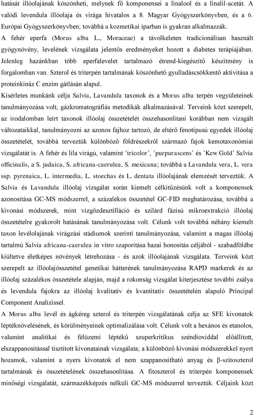 , Moraceae) a távolkeleten tradicionálisan használt gyógynövény, levelének vizsgálata jelentős eredményeket hozott a diabetes terápiájában.