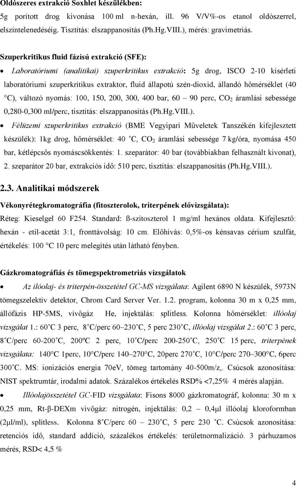 Szuperkritikus fluid fázisú extrakció (SFE): Laboratóriumi (analitikai) szuperkritikus extrakció: 5g drog, ISCO 2-10 kísérleti laboratóriumi szuperkritikus extraktor, fluid állapotú szén-dioxid,