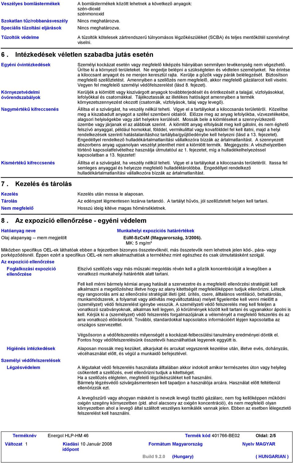 Intézkedések véletlen szabadba jutás esetén Egyéni óvintézkedések Környezetvédelmi óvórendszabályok Nagymértékű kifreccsenés Kismértékű kifreccsenés Személyi kockázat esetén vagy megfelelő kiképzés