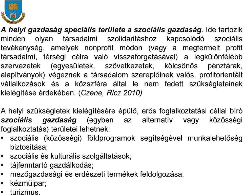 legkülönfélébb szervezetek (egyesületek, szövetkezetek, kölcsönös pénztárak, alapítványok) végeznek a társadalom szereplőinek valós, profitorientált PREZENTÁCIÓ vállalkozások és a közszféra által le