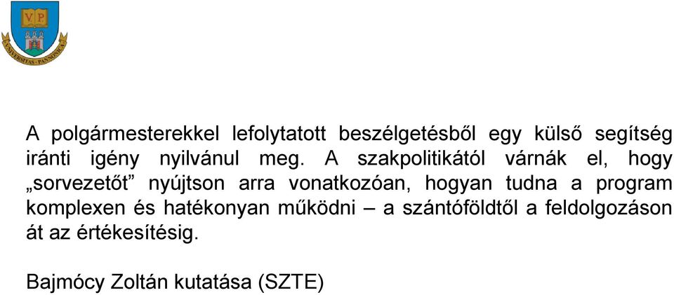 A szakpolitikától várnák el, hogy sorvezetőt nyújtson arra vonatkozóan, hogyan