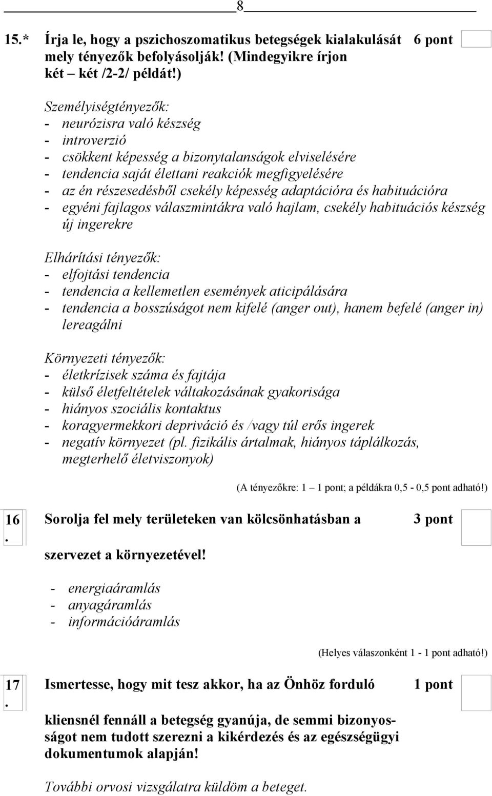 képesség adaptációra és habituációra - egyéni fajlagos válaszmintákra való hajlam, csekély habituációs készség új ingerekre Elhárítási tényezők: - elfojtási tendencia - tendencia a kellemetlen