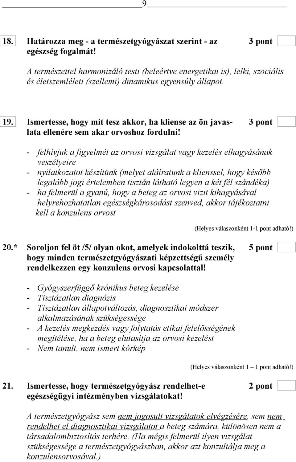 Ismertesse, hogy mit tesz akkor, ha kliense az ön javas- 3 pont lata ellenére sem akar orvoshoz fordulni!