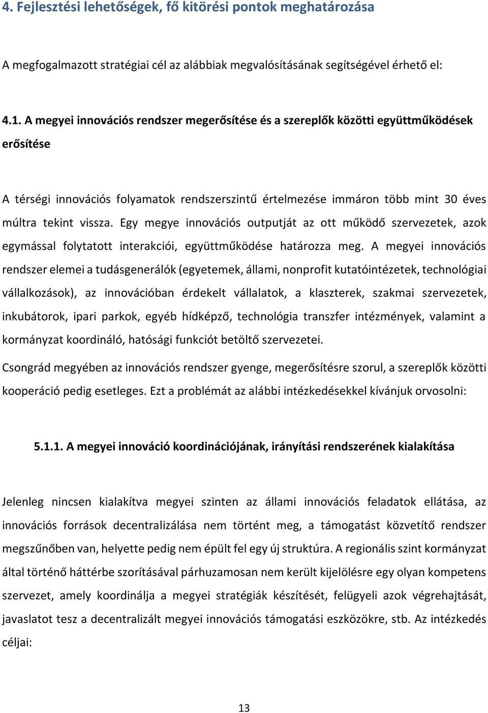 Egy megye innovációs outputját az ott működő szervezetek, azok egymással folytatott interakciói, együttműködése határozza meg.