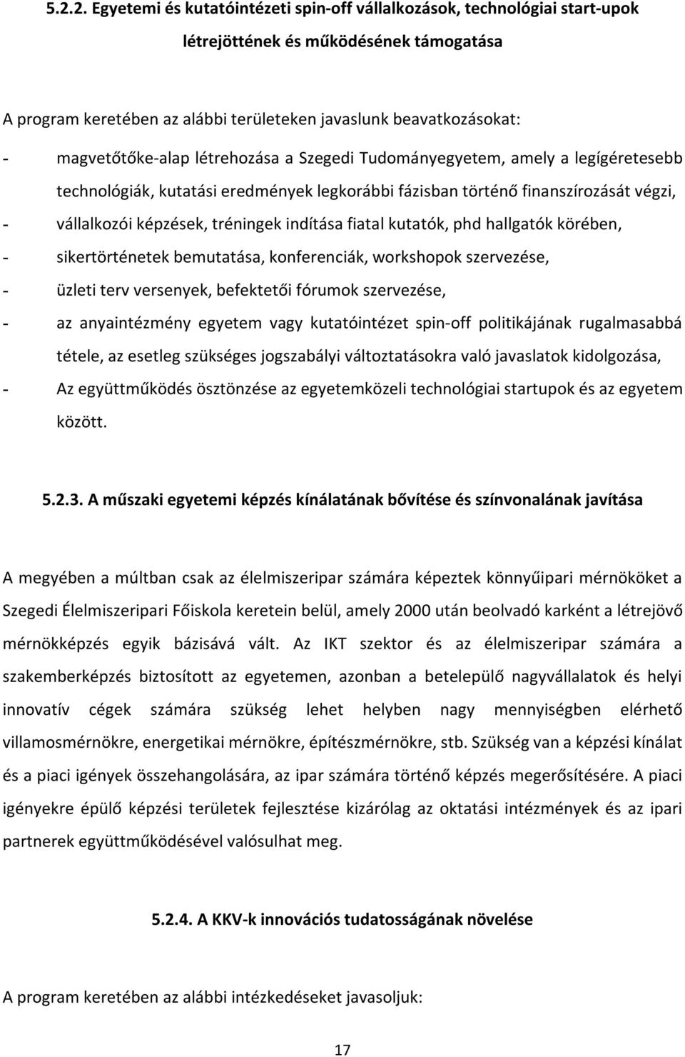 indítása fiatal kutatók, phd hallgatók körében, - sikertörténetek bemutatása, konferenciák, workshopok szervezése, - üzleti terv versenyek, befektetői fórumok szervezése, - az anyaintézmény egyetem