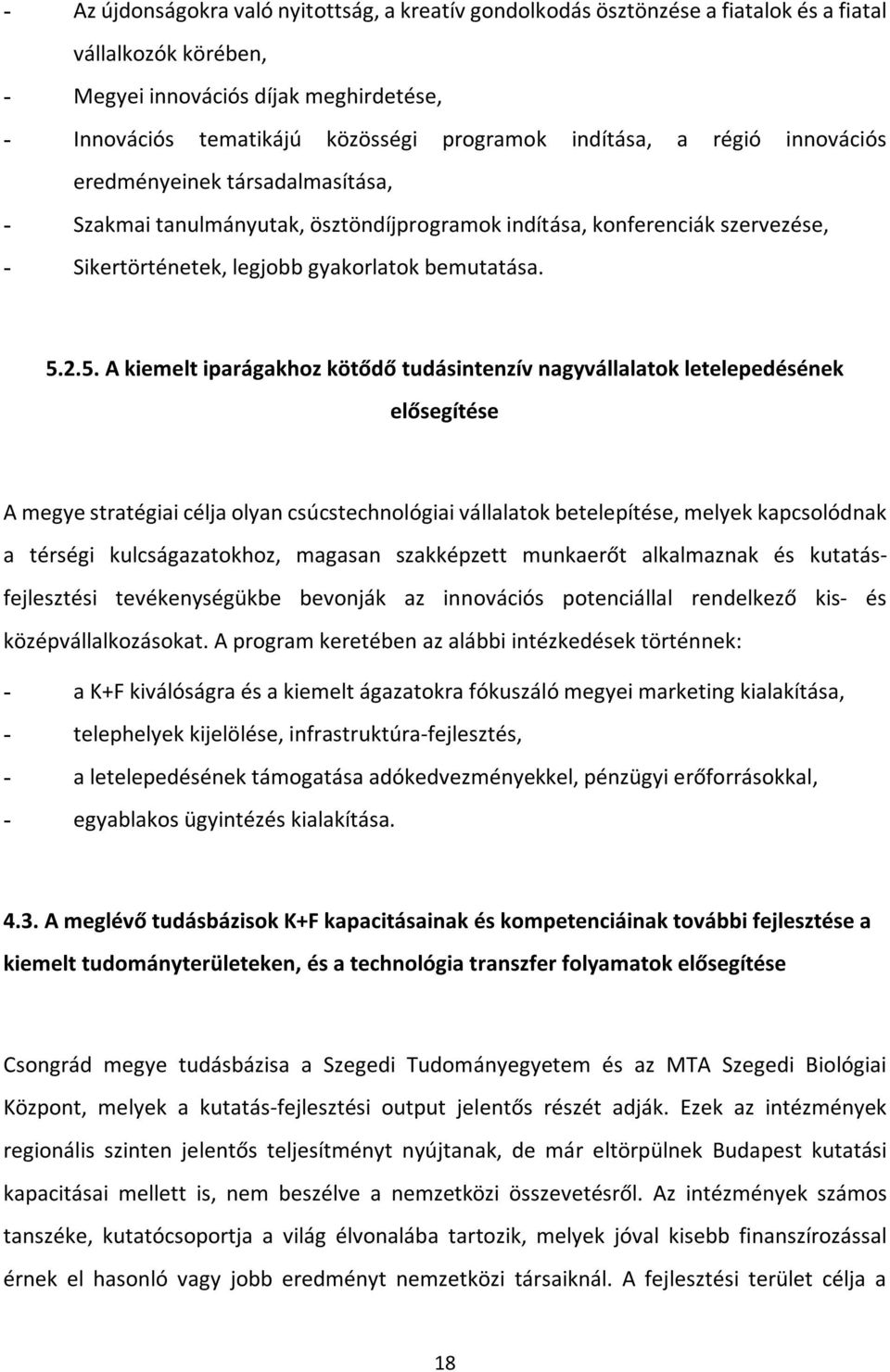 2.5. A kiemelt iparágakhoz kötődő tudásintenzív nagyvállalatok letelepedésének elősegítése A megye stratégiai célja olyan csúcstechnológiai vállalatok betelepítése, melyek kapcsolódnak a térségi