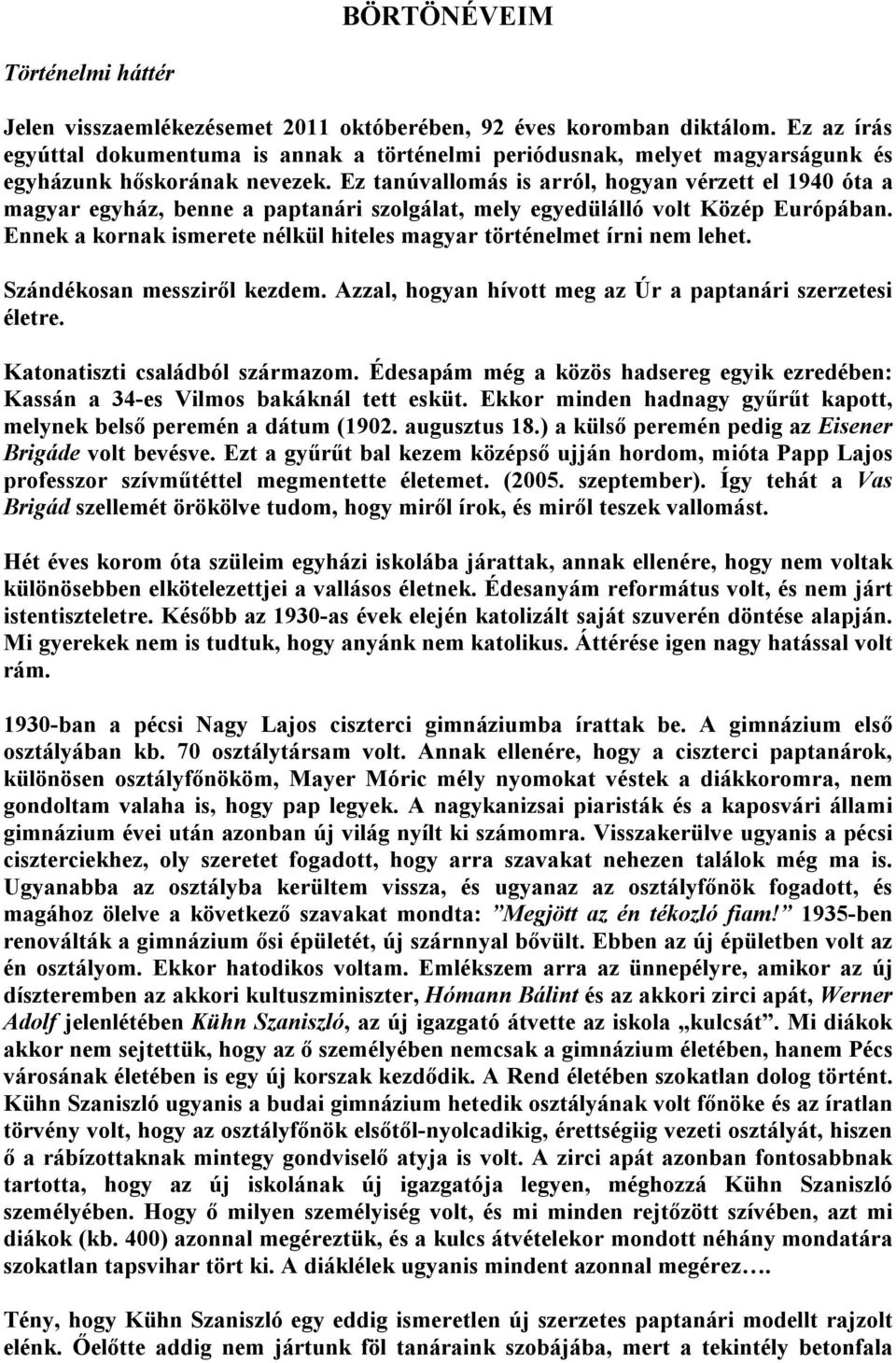 Ez tanúvallomás is arról, hogyan vérzett el 1940 óta a magyar egyház, benne a paptanári szolgálat, mely egyedülálló volt Közép Európában.