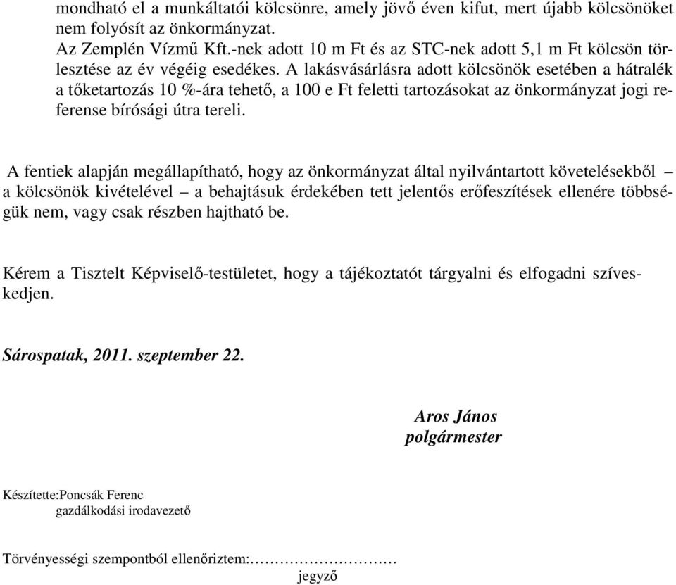 A lakásvásárlásra adott kölcsönök esetében a hátralék a tıketartozás 10 %-ára tehetı, a 100 e Ft feletti tartozásokat az önkormányzat jogi referense bírósági útra tereli.