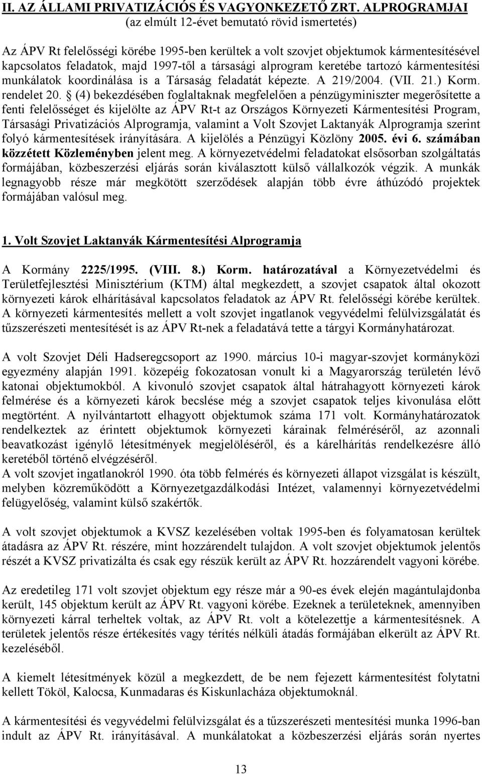 alprogram keretébe tartozó kármentesítési munkálatok koordinálása is a Társaság feladatát képezte. A 219/2004. (VII. 21.) Korm. rendelet 20.