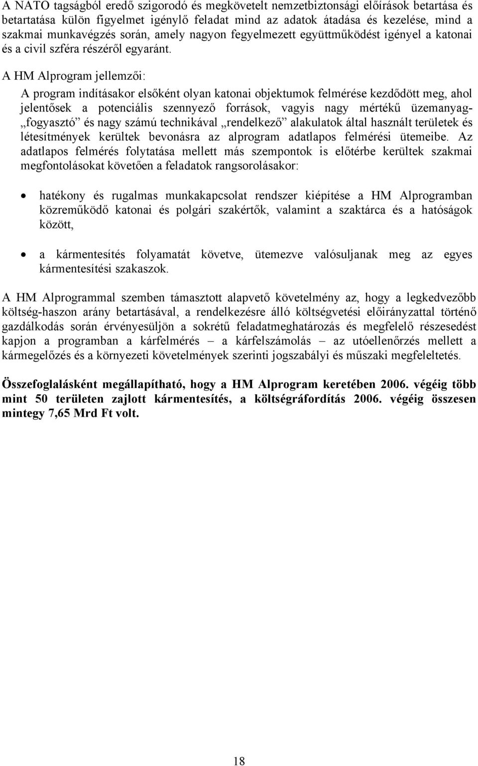 A HM Alprogram jellemzői: A program indításakor elsőként olyan katonai objektumok felmérése kezdődött meg, ahol jelentősek a potenciális szennyező források, vagyis nagy mértékű üzemanyag- fogyasztó