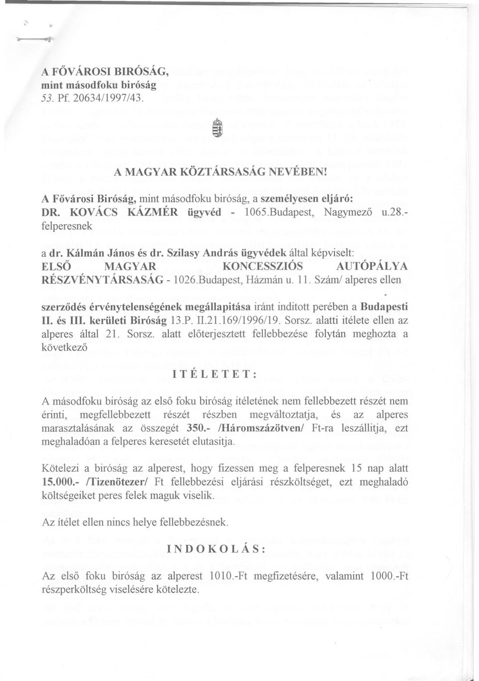 Budapest, Házmán u. 11. Szám! alperes ellen szerzodés érvénytelenségének megállapitása iránt inditott perében a Budapesti II. és III. kerületi Biróság 13.P. 11.21.169/1996/19.Sorsz.