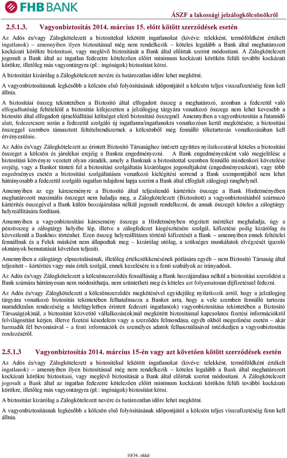 rendelkezik köteles legalább a Bank által meghatározott kockázati körökre biztosítani, vagy meglévő biztosítását a Bank által előírtak szerint módosítani.