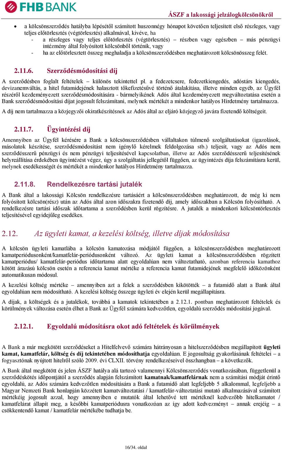 kölcsönösszeg felét. 2.11.6. Szerződésmódosítási díj A szerződésben foglalt feltételek különös tekintettel pl.