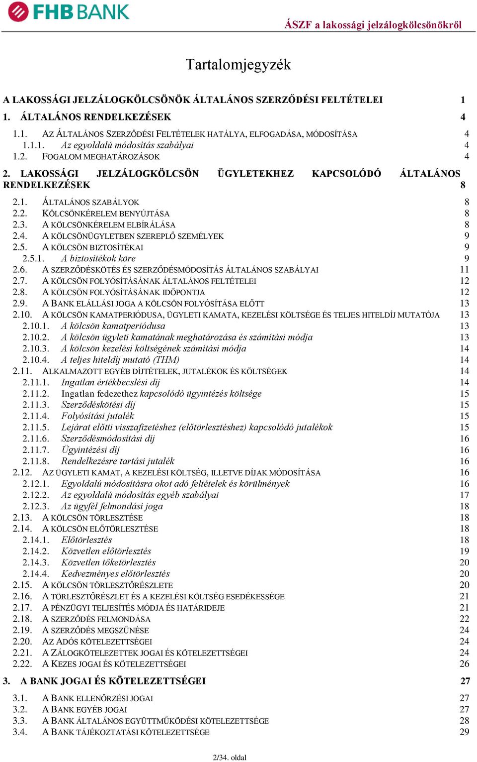 A KÖLCSÖNKÉRELEM ELBÍRÁLÁSA 8 2.4. A KÖLCSÖNÜGYLETBEN SZEREPLŐ SZEMÉLYEK 9 2.5. A KÖLCSÖN BIZTOSÍTÉKAI 9 2.5.1. A biztosítékok köre 9 2.6.