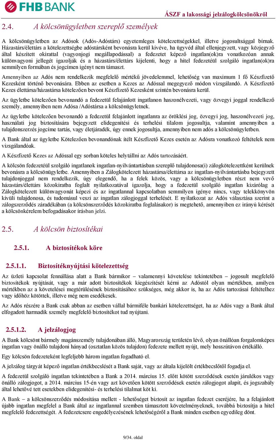 ingatlan(ok)ra vonatkozóan annak különvagyoni jellegét igazolják és a házastárs/élettárs kijelenti, hogy a hitel fedezetéül szolgáló ingatlan(ok)ra semmilyen formában és jogcímen igényt nem támaszt.