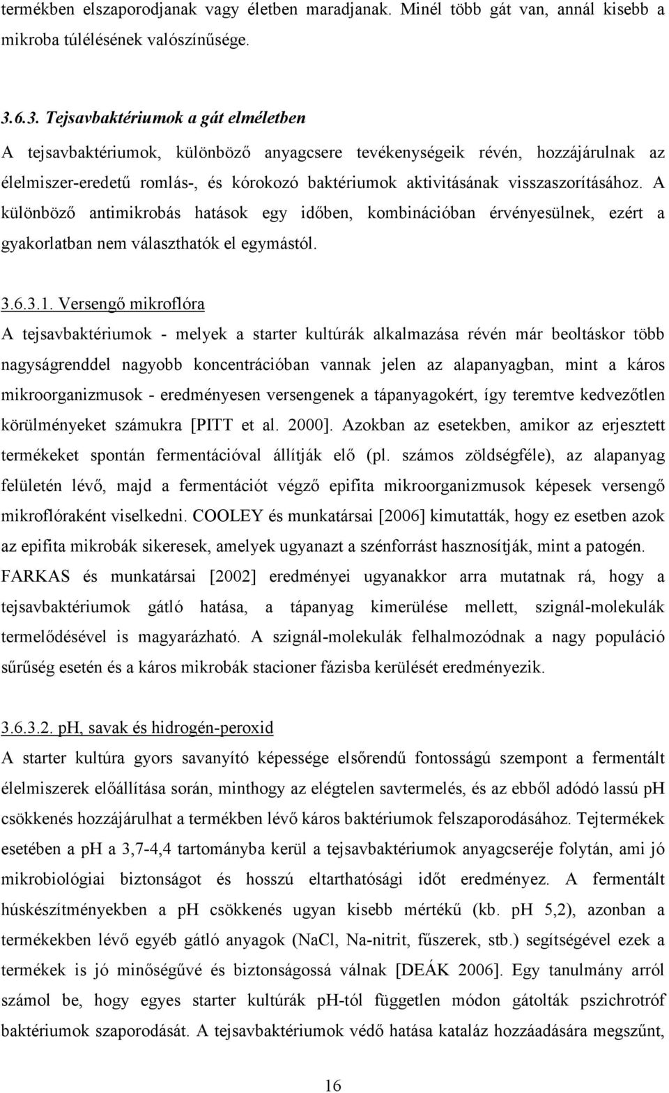 visszaszorításához. A különbözı antimikrobás hatások egy idıben, kombinációban érvényesülnek, ezért a gyakorlatban nem választhatók el egymástól. 3.6.3.1.