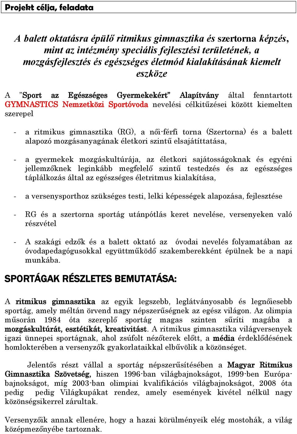 női-férfi torna (Szertorna) és a balett alapozó mozgásanyagának életkori szintű elsajátíttatása, - a gyermekek mozgáskultúrája, az életkori sajátosságoknak és egyéni jellemzőknek leginkább megfelelő