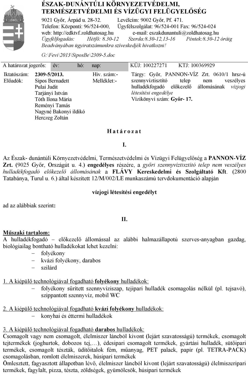 0610/1 hrsz-ú szennyvíztisztító telep nem veszélyes hulladékfogadó előkezelő állomásának vízjogi létesítési engedélye Vízikönyvi szám: Győr- 17.