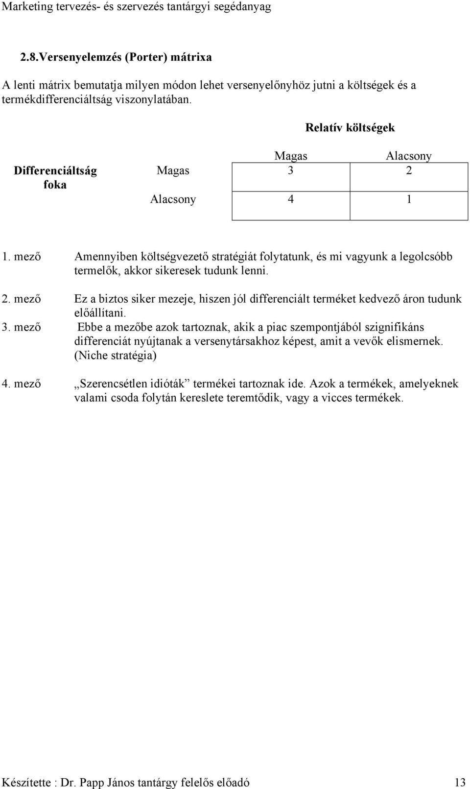 2. mező Ez a biztos siker mezeje, hiszen jól differenciált terméket kedvező áron tudunk előállítani. 3.