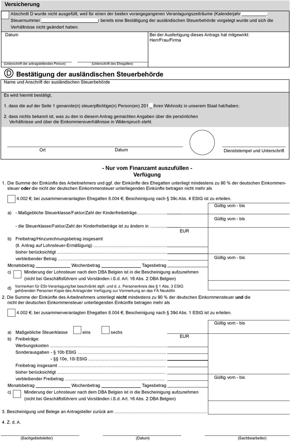 Datum Bei der Ausfertigung dieses Antrags hat mitgewirkt: Herr/Frau/Firma D Bestätigung der ausländischen Steuerbehörde Name und Anschrift der ausländischen Steuerbehörde (Unterschrift der