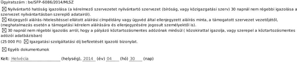 Közjegyzői aláírás-hitelesítéssel ellátott aláírási címpéldány vagy ügyvéd által ellenjegyzett aláírás minta, a támogatott szervezet vezetőjétől, (meghatalmazás esetén a támogatási kérelem