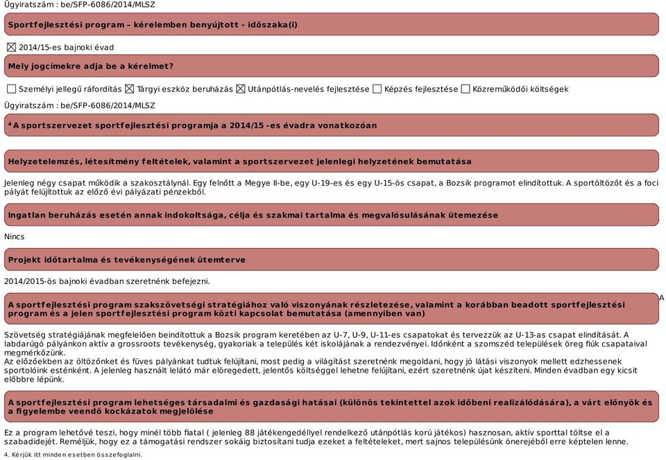 programja a 2014/15 -es évadra vonatkozóan Helyzetelemzés, létesítmény feltételek, valamint a sportszervezet jelenlegi helyzetének bemutatása Jelenleg négy csapat működik a szakosztálynál.