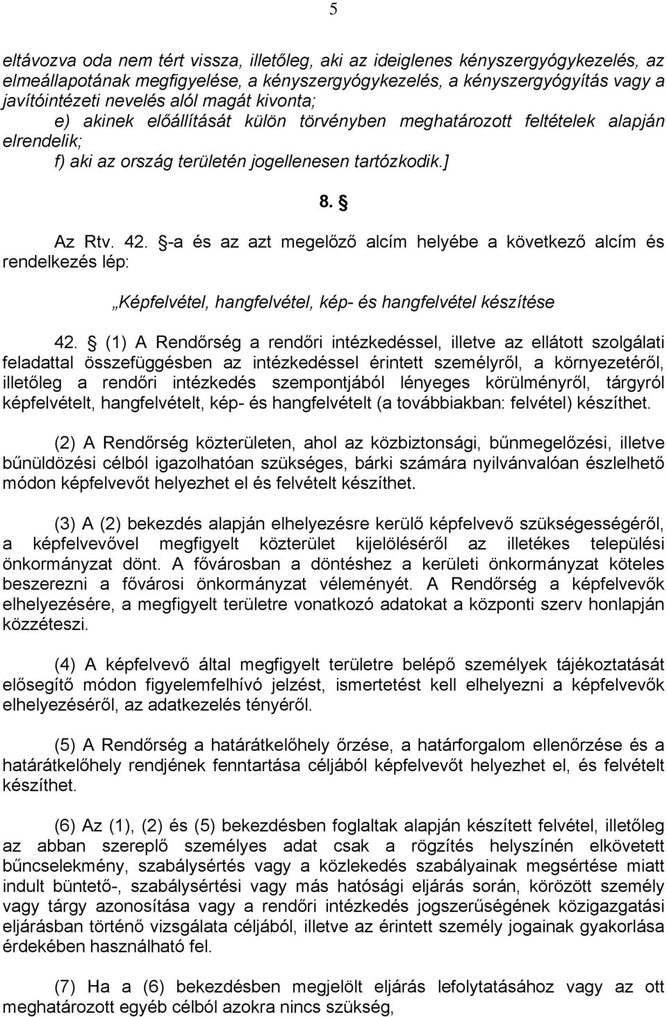 -a és az azt megelőző alcím helyébe a következő alcím és rendelkezés lép: Képfelvétel, hangfelvétel, kép- és hangfelvétel készítése 42.