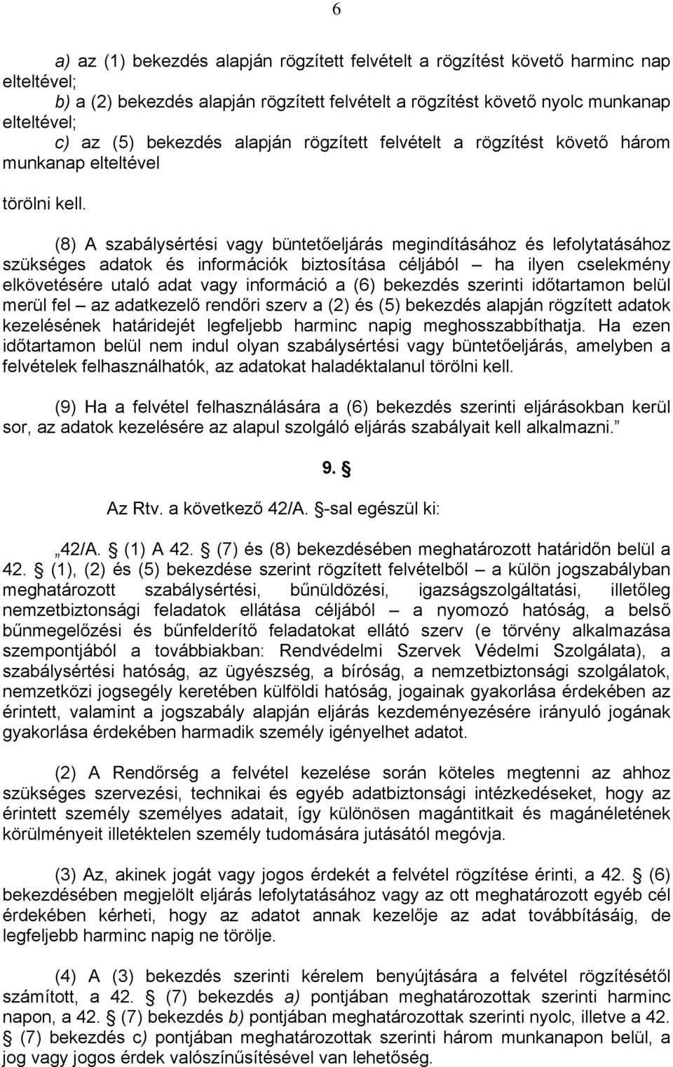 (8) A szabálysértési vagy büntetőeljárás megindításához és lefolytatásához szükséges adatok és információk biztosítása céljából ha ilyen cselekmény elkövetésére utaló adat vagy információ a (6)