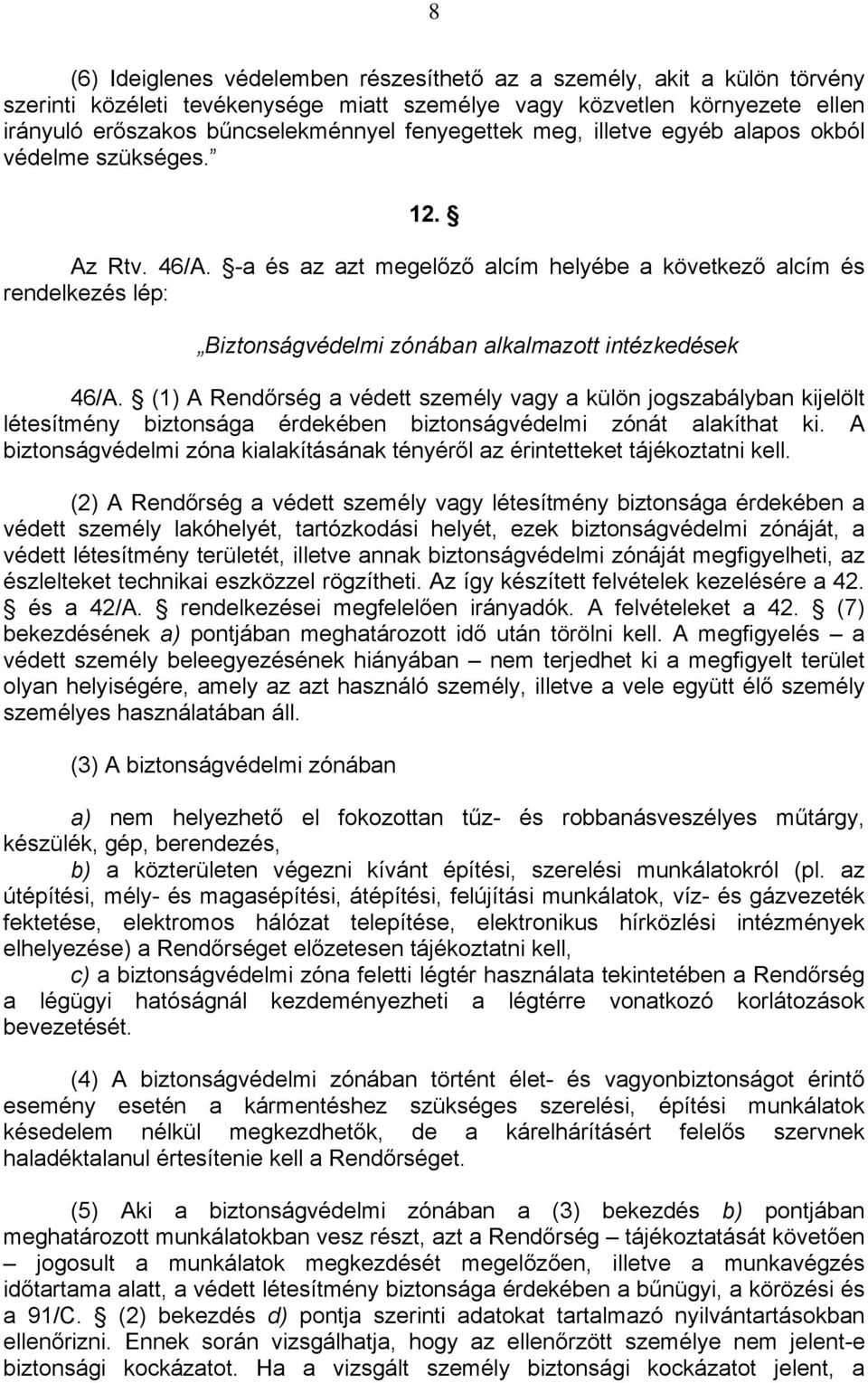 -a és az azt megelőző alcím helyébe a következő alcím és rendelkezés lép: Biztonságvédelmi zónában alkalmazott intézkedések 46/A.