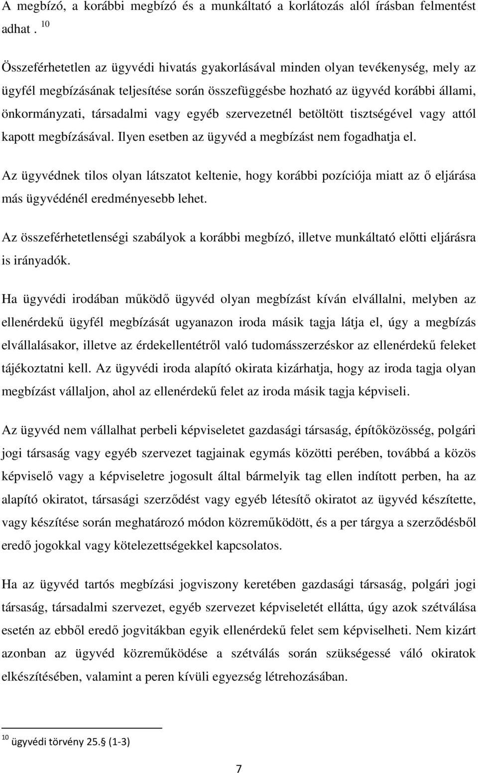 vagy egyéb szervezetnél betöltött tisztségével vagy attól kapott megbízásával. Ilyen esetben az ügyvéd a megbízást nem fogadhatja el.