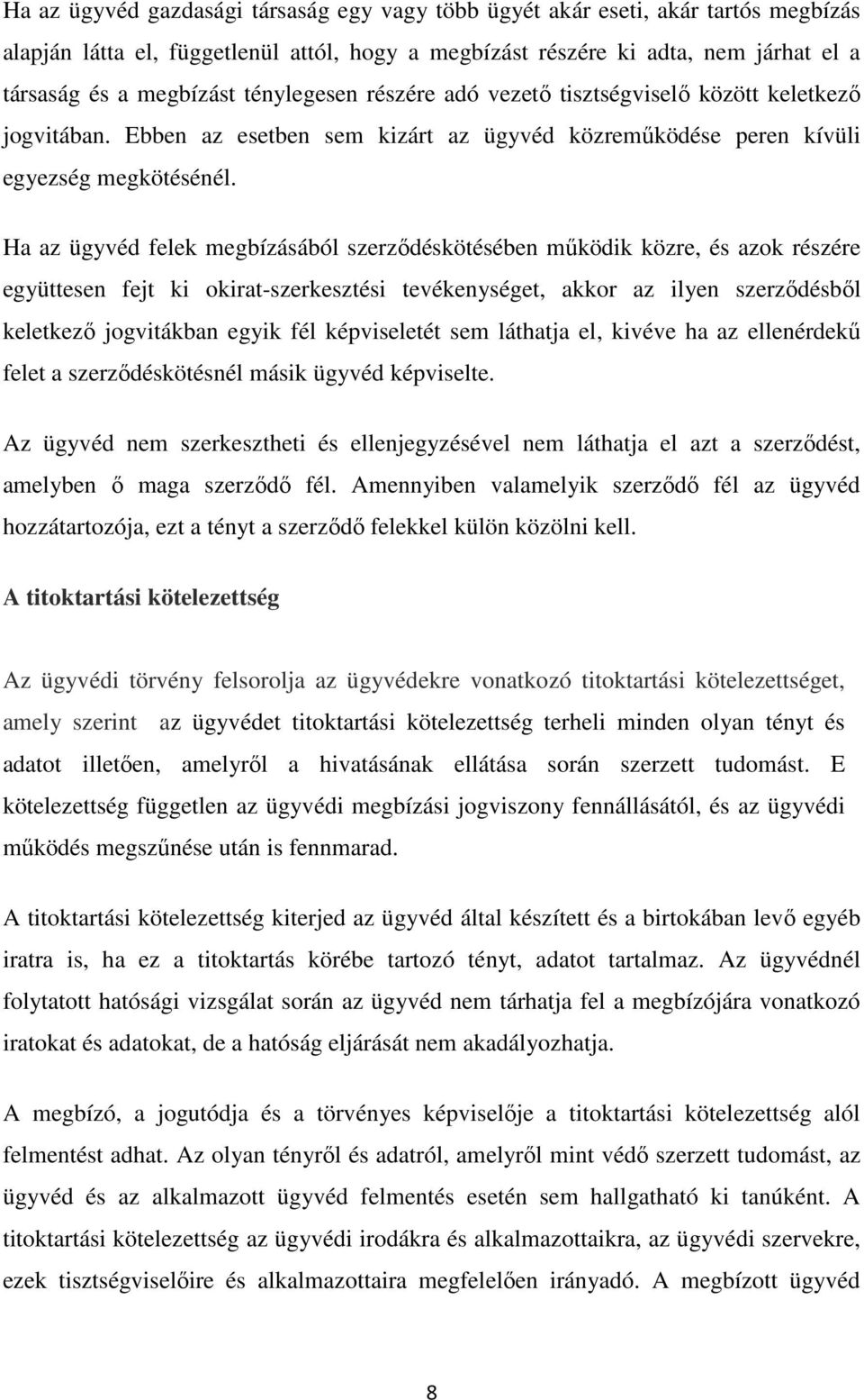 Ha az ügyvéd felek megbízásából szerződéskötésében működik közre, és azok részére együttesen fejt ki okirat-szerkesztési tevékenységet, akkor az ilyen szerződésből keletkező jogvitákban egyik fél